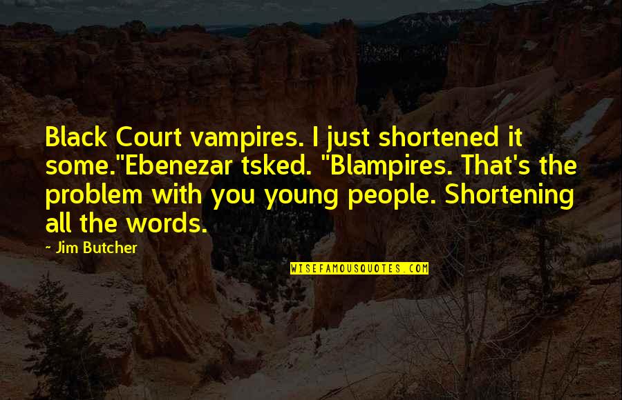 Cronologia Google Quotes By Jim Butcher: Black Court vampires. I just shortened it some."Ebenezar