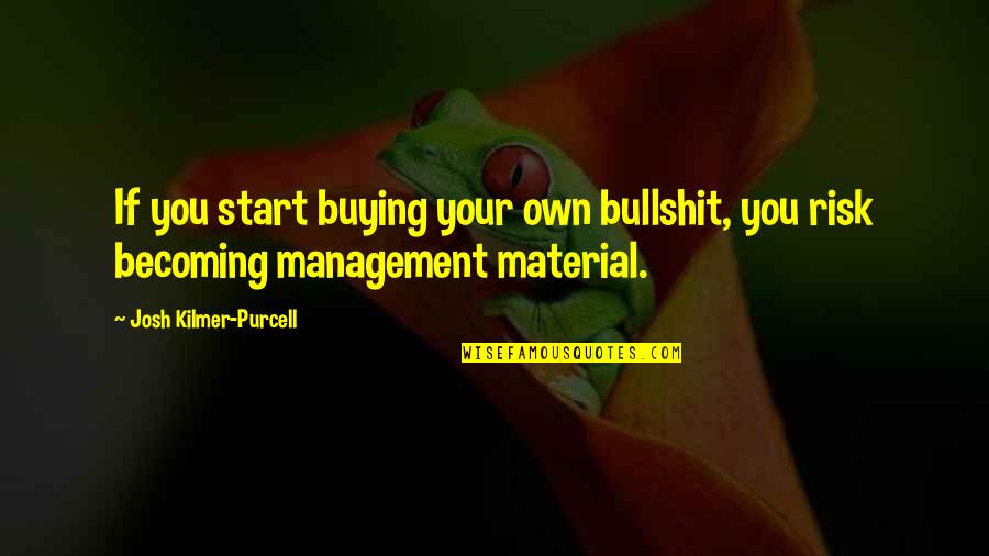 Cronologia Google Quotes By Josh Kilmer-Purcell: If you start buying your own bullshit, you