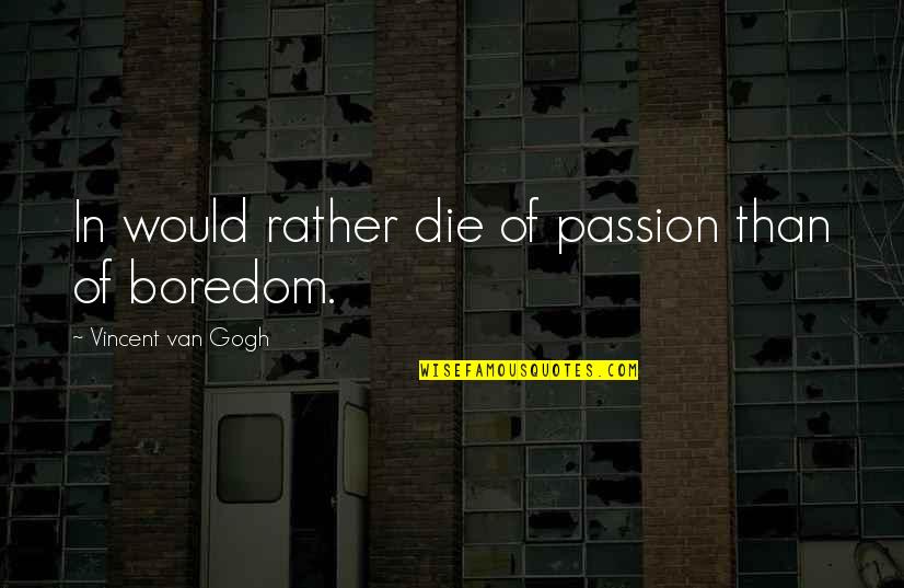 Cronologico Significato Quotes By Vincent Van Gogh: In would rather die of passion than of