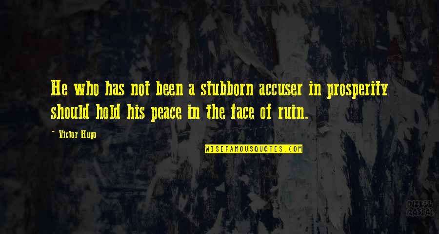 Cross Eyed Monday Morning Quotes By Victor Hugo: He who has not been a stubborn accuser