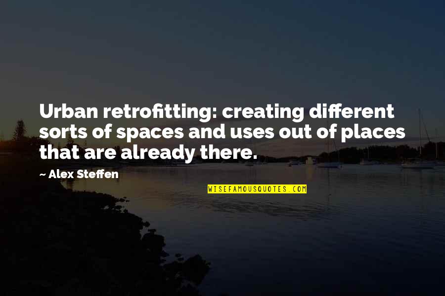 Cross Eyed People Quotes By Alex Steffen: Urban retrofitting: creating different sorts of spaces and