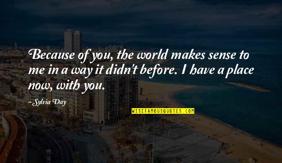 Cross Me Quotes By Sylvia Day: Because of you, the world makes sense to