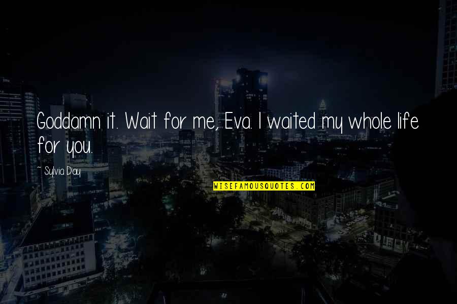 Cross Me Quotes By Sylvia Day: Goddamn it. Wait for me, Eva. I waited