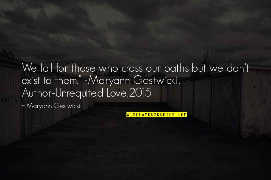 Cross Our Paths Quotes By Maryann Gestwicki: We fall for those who cross our paths