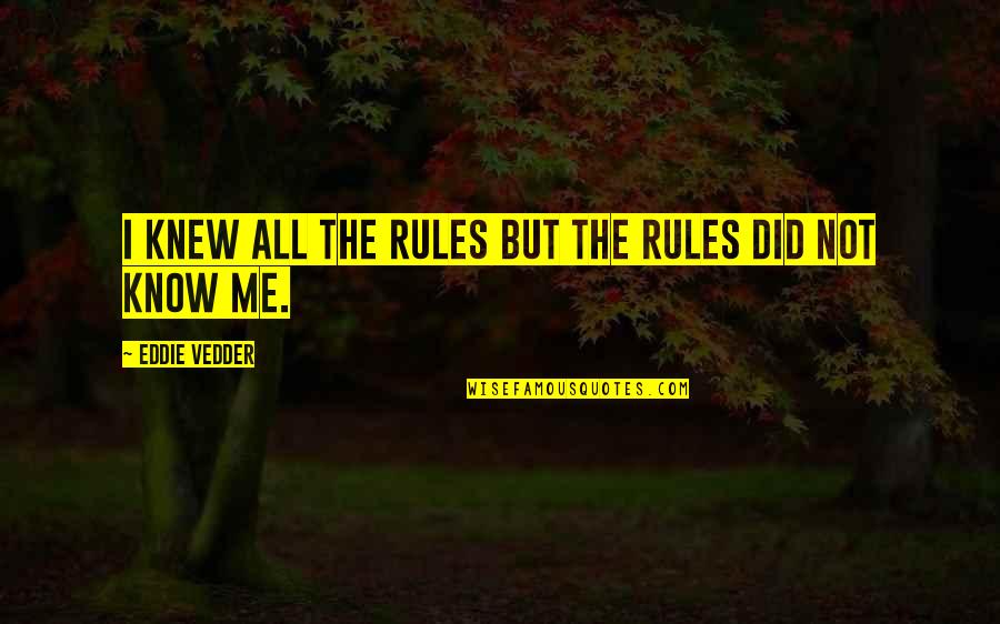 Crossfire Funny Quotes By Eddie Vedder: I knew all the rules but the rules