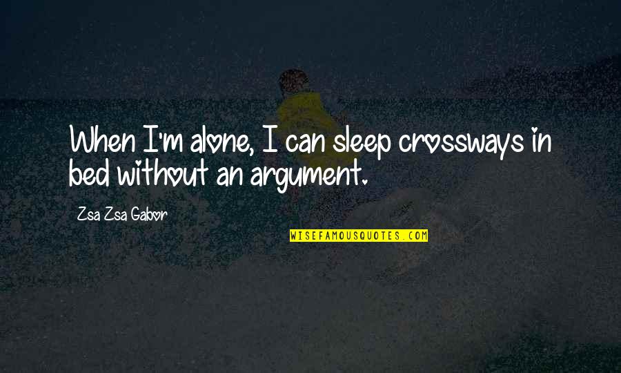 Crossways Quotes By Zsa Zsa Gabor: When I'm alone, I can sleep crossways in