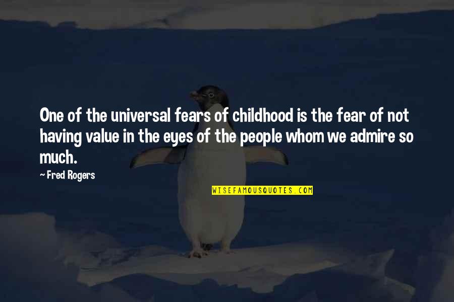 Crouched Position Quotes By Fred Rogers: One of the universal fears of childhood is