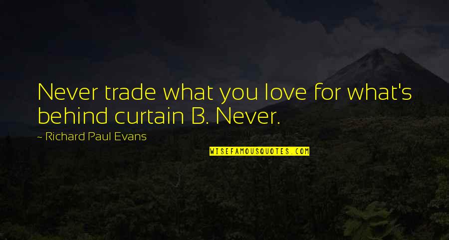 Crouched Position Quotes By Richard Paul Evans: Never trade what you love for what's behind