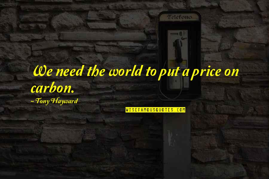 Crouppen Law Quotes By Tony Hayward: We need the world to put a price