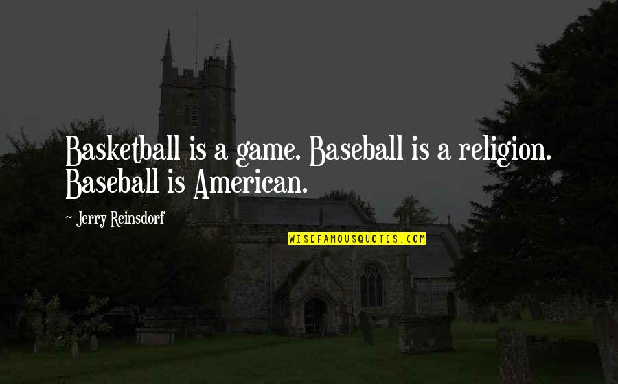 Croutons Bend Quotes By Jerry Reinsdorf: Basketball is a game. Baseball is a religion.