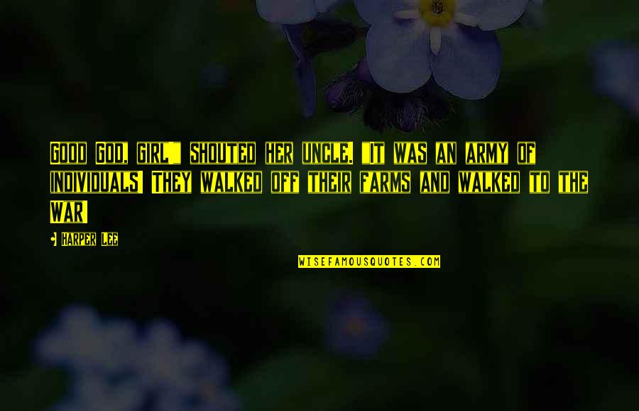 Crowding Out Quotes By Harper Lee: Good God, girl!" shouted her uncle. "It was