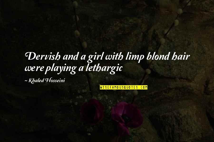 Croyances Fondamentales Quotes By Khaled Hosseini: Dervish and a girl with limp blond hair