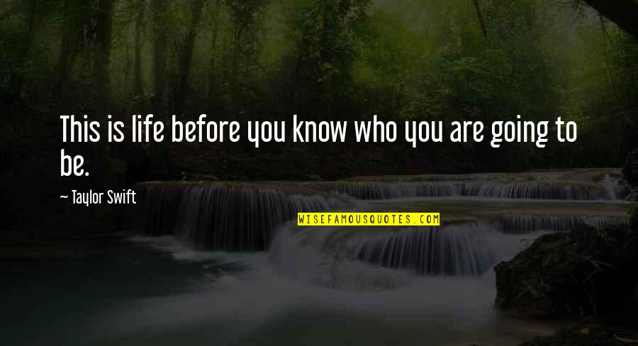 Cruchen Quotes By Taylor Swift: This is life before you know who you