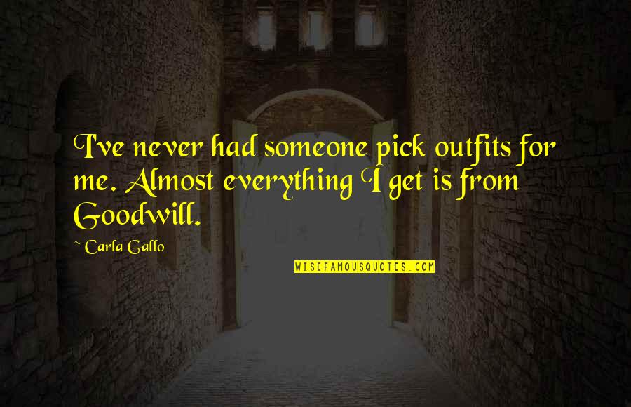 Cruciale Significato Quotes By Carla Gallo: I've never had someone pick outfits for me.