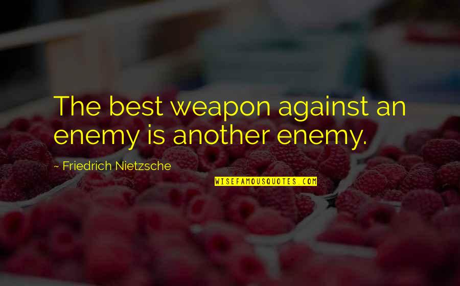 Crucible Revenge Theme Quotes By Friedrich Nietzsche: The best weapon against an enemy is another