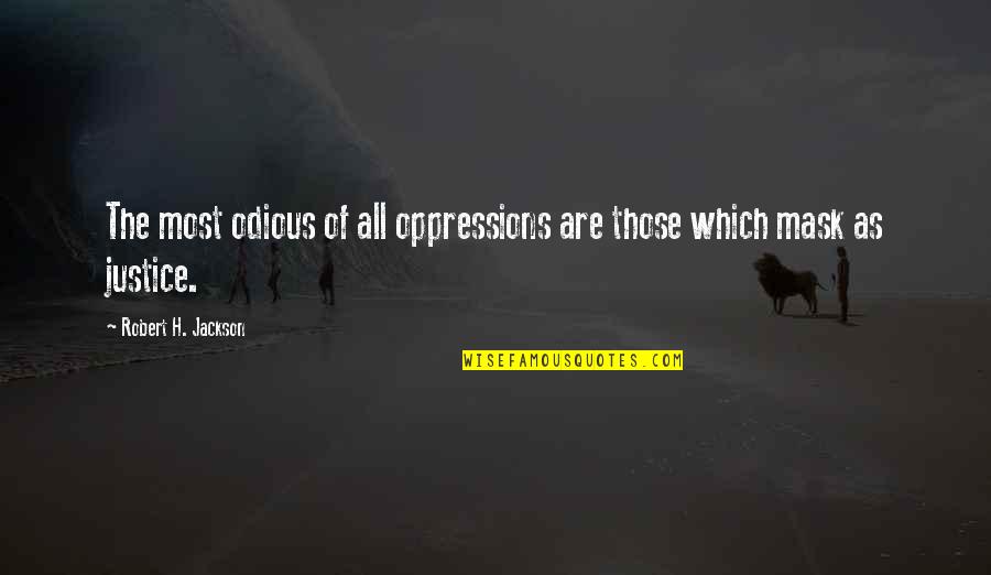 Crucible Revenge Theme Quotes By Robert H. Jackson: The most odious of all oppressions are those