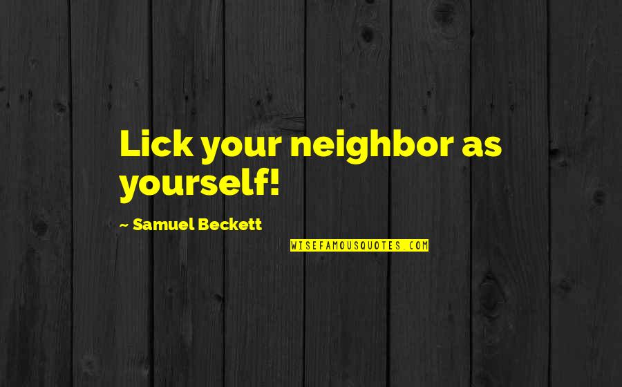 Crucifige Eum Quotes By Samuel Beckett: Lick your neighbor as yourself!