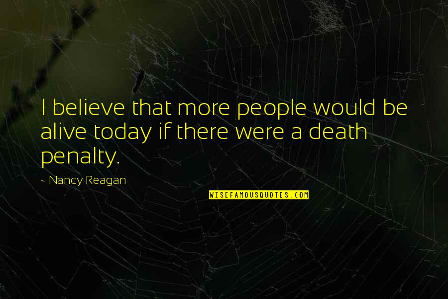 Crucifixion Of Jesus Quotes By Nancy Reagan: I believe that more people would be alive