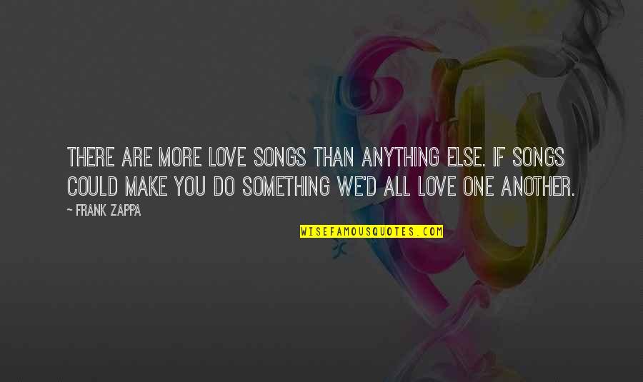 Cruds Fail Quotes By Frank Zappa: There are more love songs than anything else.