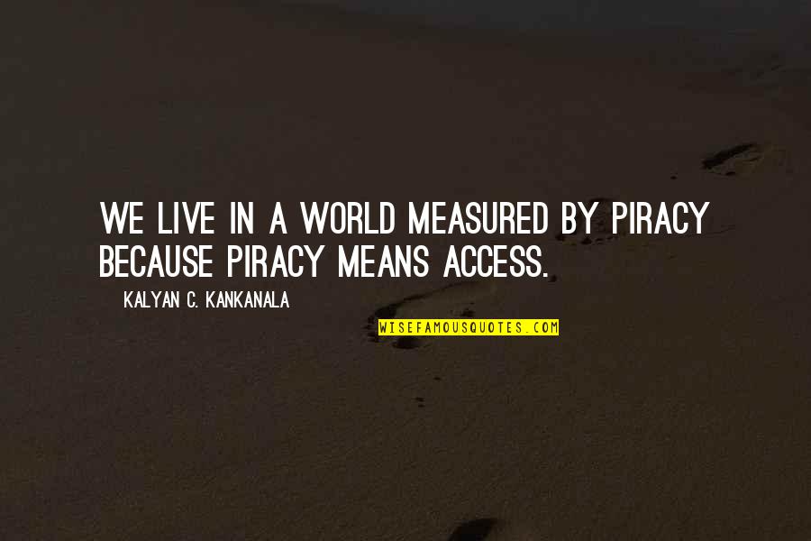 Cruds Fail Quotes By Kalyan C. Kankanala: We Live in a World Measured by Piracy