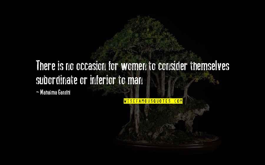 Cruds Fail Quotes By Mahatma Gandhi: There is no occasion for women to consider