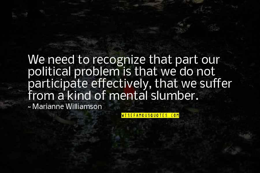 Cruikshank Orthodontics Quotes By Marianne Williamson: We need to recognize that part our political