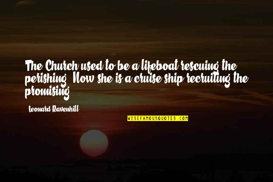 Cruise Ship Quotes By Leonard Ravenhill: The Church used to be a lifeboat rescuing