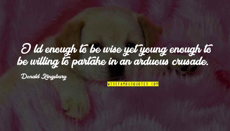 Crusade Quotes By Donald Kingsbury: [O]ld enough to be wise yet young enough