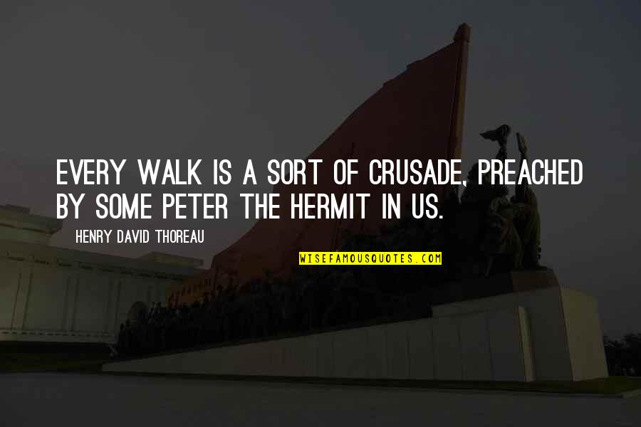 Crusade Quotes By Henry David Thoreau: Every walk is a sort of crusade, preached