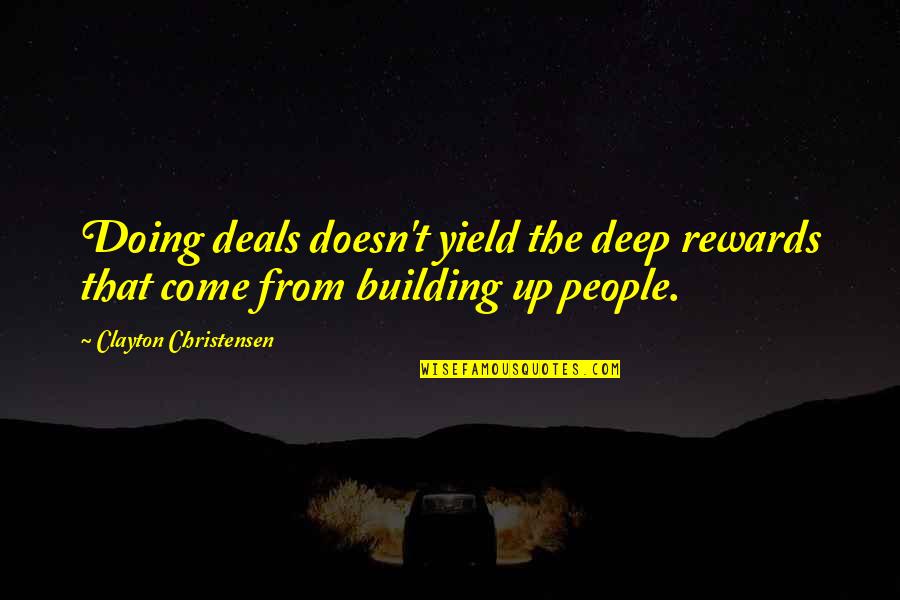 Crush Having A Girlfriend Quotes By Clayton Christensen: Doing deals doesn't yield the deep rewards that