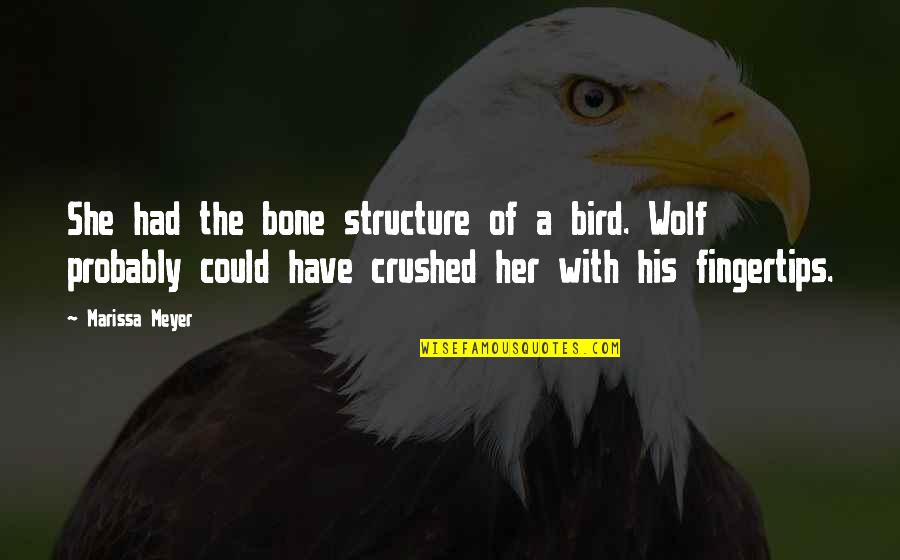 Crushed Quotes By Marissa Meyer: She had the bone structure of a bird.