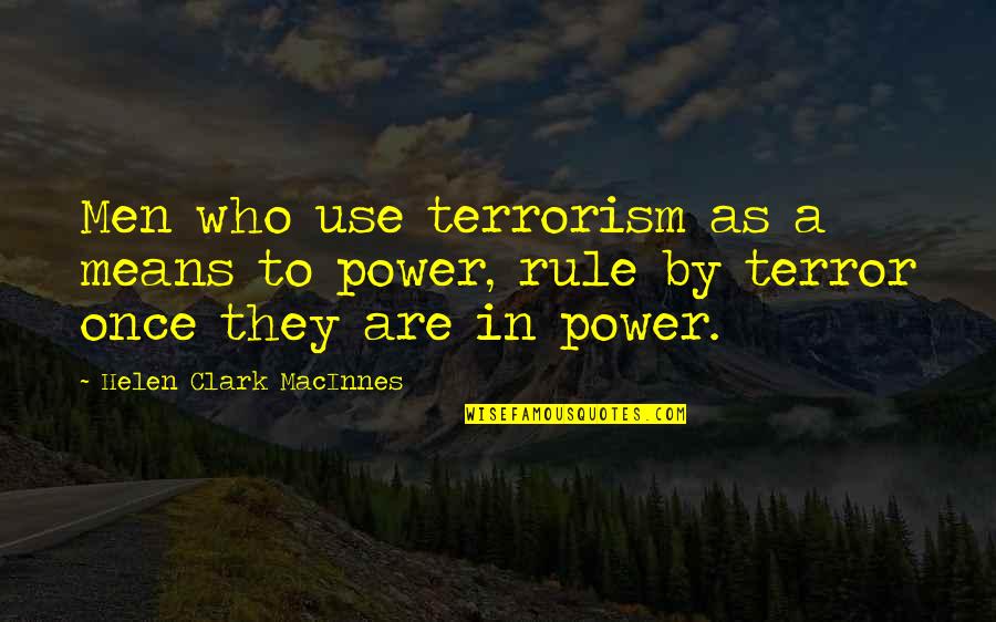 Crushes That Dont Like You Quotes By Helen Clark MacInnes: Men who use terrorism as a means to