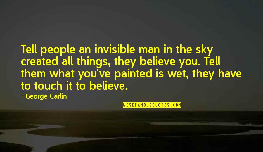 Crushin Quotes By George Carlin: Tell people an invisible man in the sky