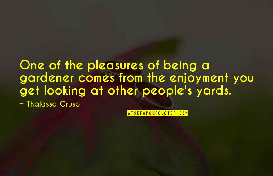 Cruso Quotes By Thalassa Cruso: One of the pleasures of being a gardener