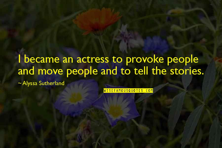 Crusters Quotes By Alyssa Sutherland: I became an actress to provoke people and