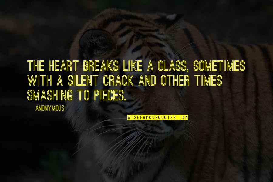 Crventura Quotes By Anonymous: The heart breaks like a glass, sometimes with