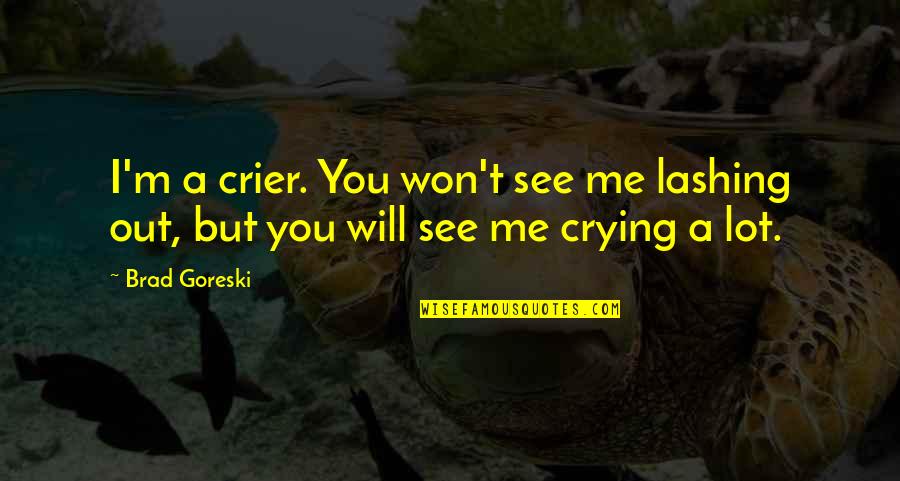 Crying Quotes By Brad Goreski: I'm a crier. You won't see me lashing