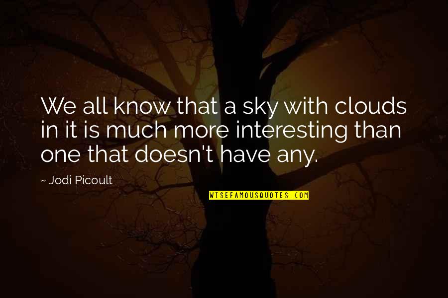 Crying Quotes By Jodi Picoult: We all know that a sky with clouds