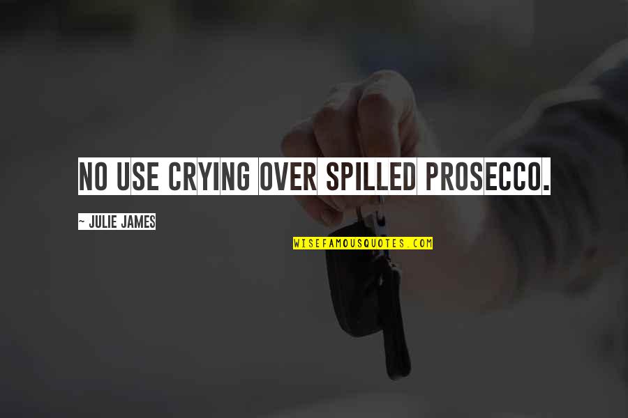 Crying Quotes By Julie James: No use crying over spilled Prosecco.