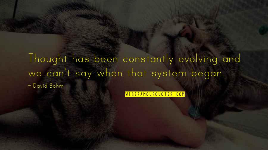 Cryptically In A Sentence Quotes By David Bohm: Thought has been constantly evolving and we can't