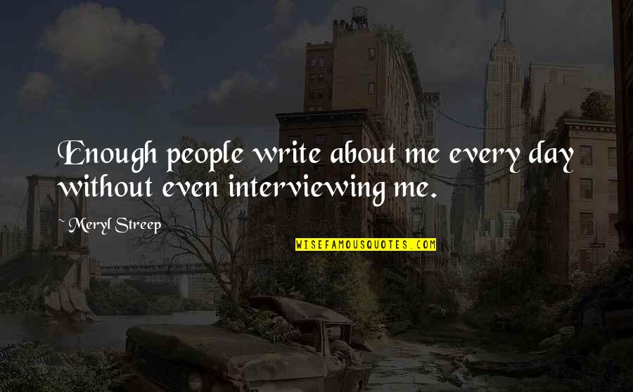 Cryptologist Salary Quotes By Meryl Streep: Enough people write about me every day without