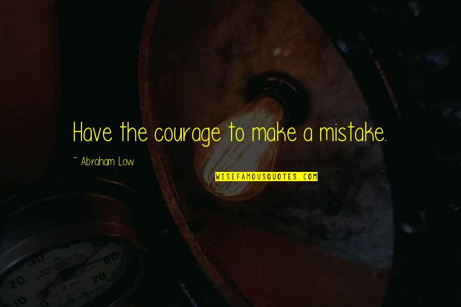 Cryptonomicon Book Quotes By Abraham Low: Have the courage to make a mistake.