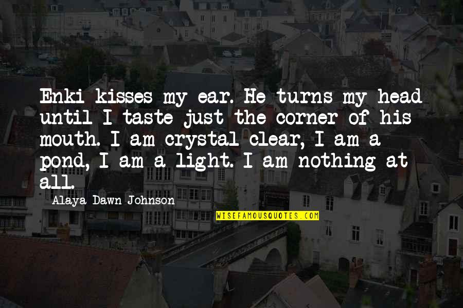 Crystal Light Quotes By Alaya Dawn Johnson: Enki kisses my ear. He turns my head