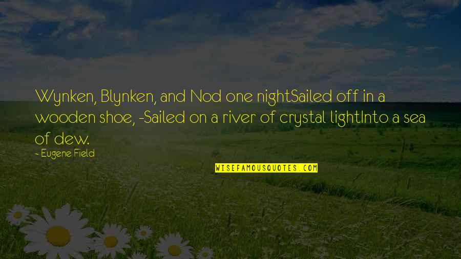 Crystal Light Quotes By Eugene Field: Wynken, Blynken, and Nod one nightSailed off in