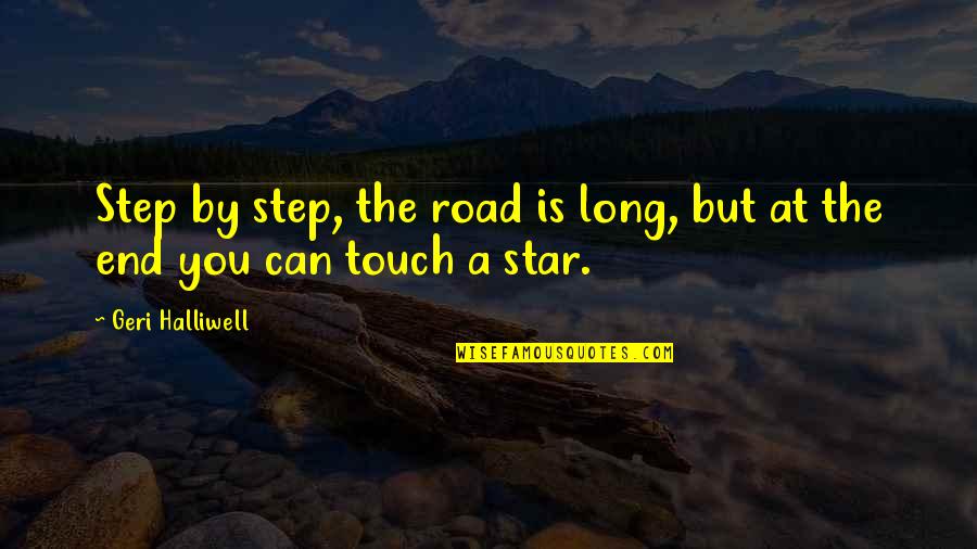 Csan Dy P L Quotes By Geri Halliwell: Step by step, the road is long, but