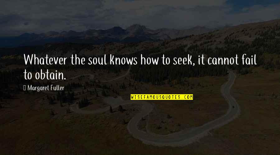 Csatahaj Quotes By Margaret Fuller: Whatever the soul knows how to seek, it