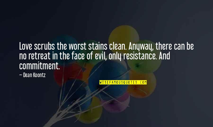 Cthulhu Face Quotes By Dean Koontz: Love scrubs the worst stains clean. Anyway, there