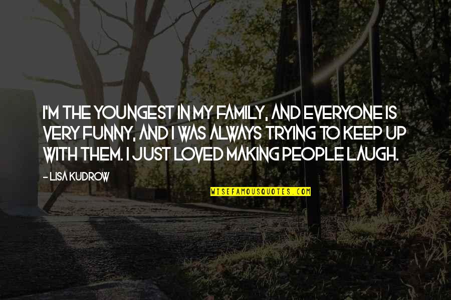 Cuadrados De Colores Quotes By Lisa Kudrow: I'm the youngest in my family, and everyone