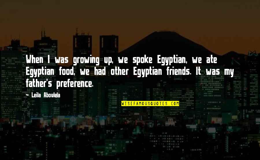 Cuadro Blanco Quotes By Leila Aboulela: When I was growing up, we spoke Egyptian,