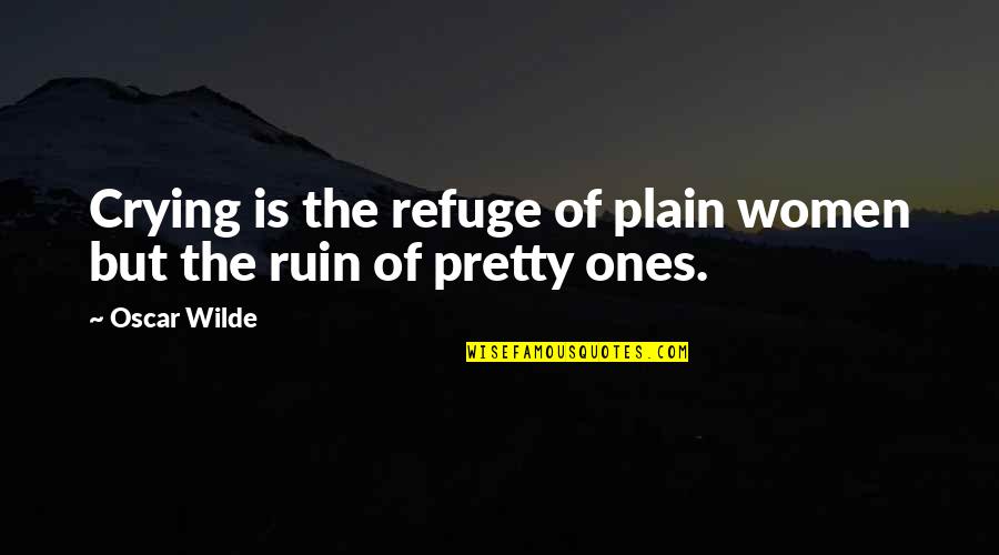 Cuadro Blanco Quotes By Oscar Wilde: Crying is the refuge of plain women but